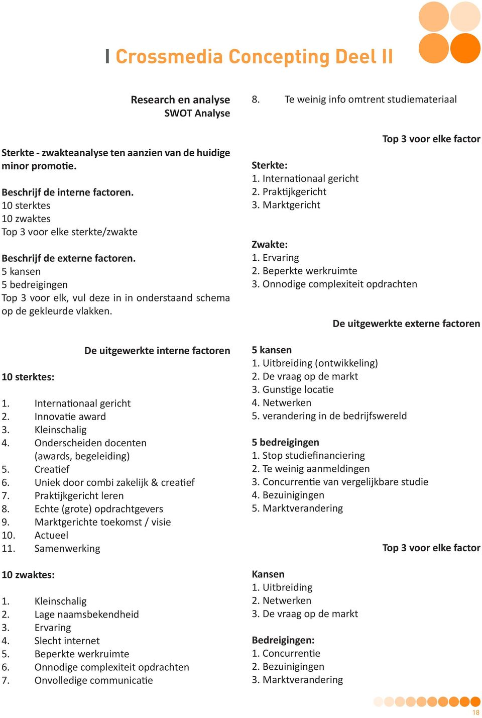 10 sterktes: De uitgewerkte interne factoren 1. Internationaal gericht 2. Innovatie award 3. Kleinschalig 4. Onderscheiden docenten (awards, begeleiding) 5. Creatief 6.