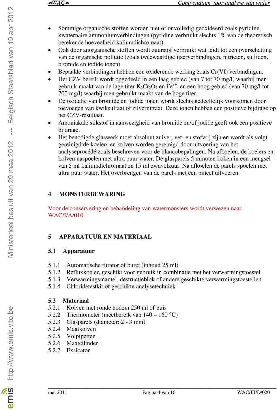 Ook door anorganische stoffen wordt zuurstof verbruikt wat leidt tot een overschatting van de organische pollutie (zoals tweewaardige ijzerverbindingen, nitrieten, sulfiden, bromide en iodide ionen)