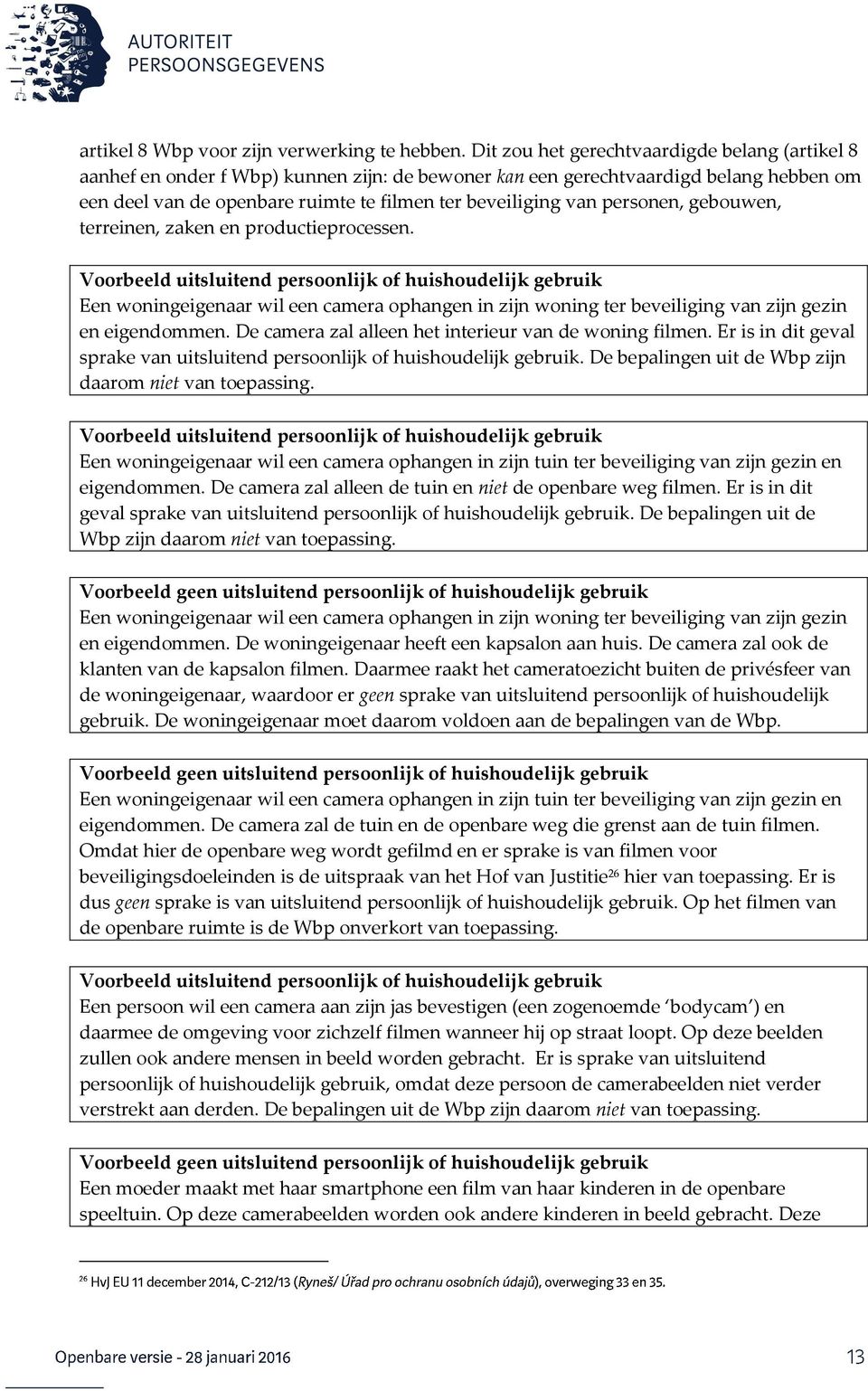 personen, gebouwen, terreinen, zaken en productieprocessen.