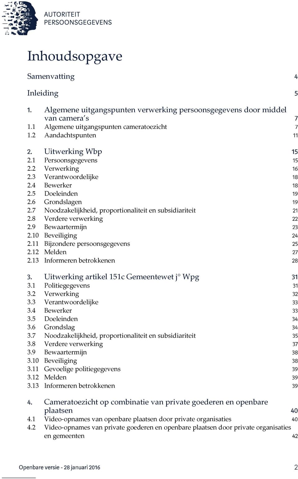 9 Bewaartermijn 2.10 Beveiliging 2.11 Bijzondere persoonsgegevens 2.12 Melden 2.13 Informeren betrokkenen Uitwerking artikel 151c Gemeentewet j Wpg 3.1 Politiegegevens 3.2 Verwerking 3.