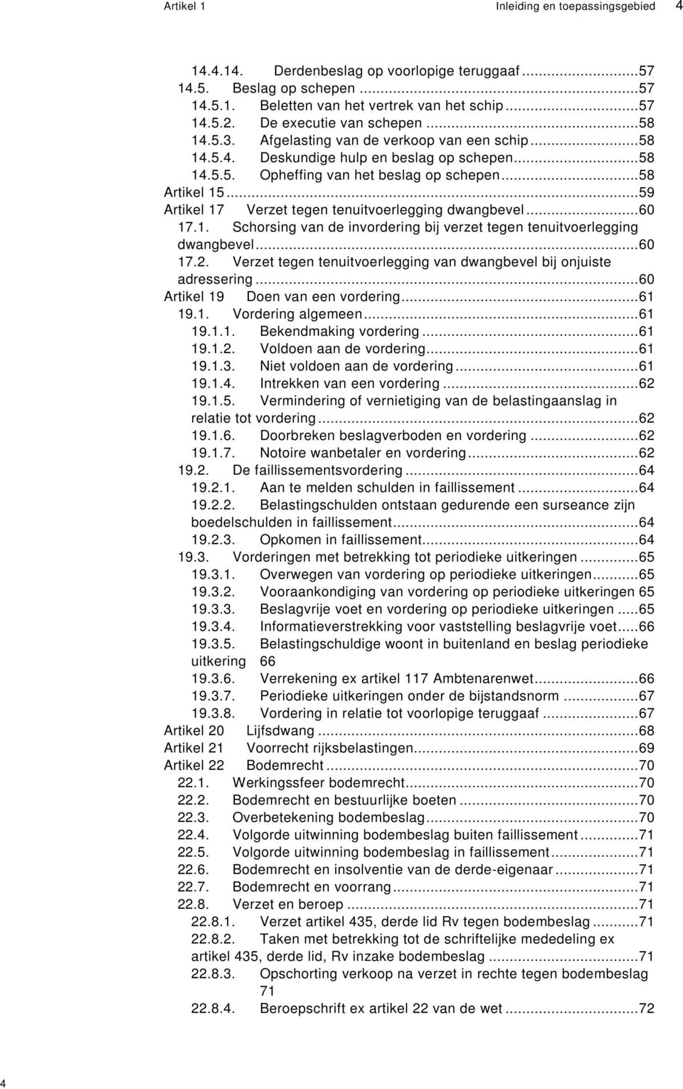 ..59 Artikel 17 Verzet tegen tenuitvoerlegging dwangbevel...60 17.1. Schorsing van de invordering bij verzet tegen tenuitvoerlegging dwangbevel...60 17.2.