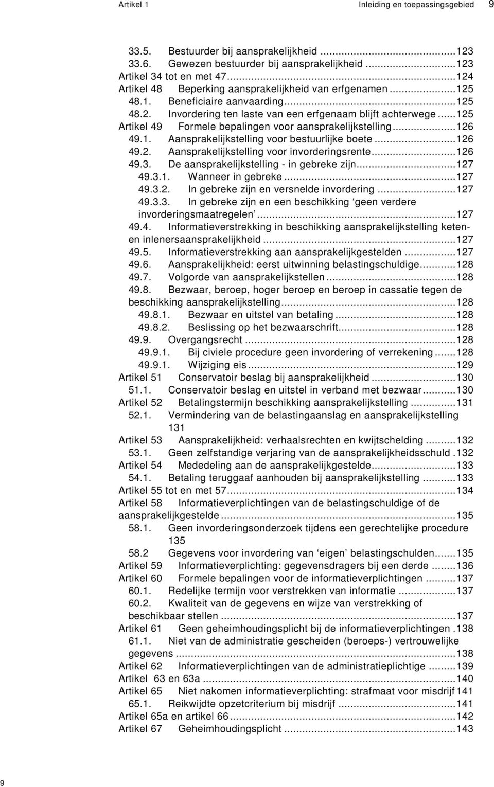 ..125 Artikel 49 Formele bepalingen voor aansprakelijkstelling...126 49.1. Aansprakelijkstelling voor bestuurlijke boete...126 49.2. 49.3. Aansprakelijkstelling voor invorderingsrente.