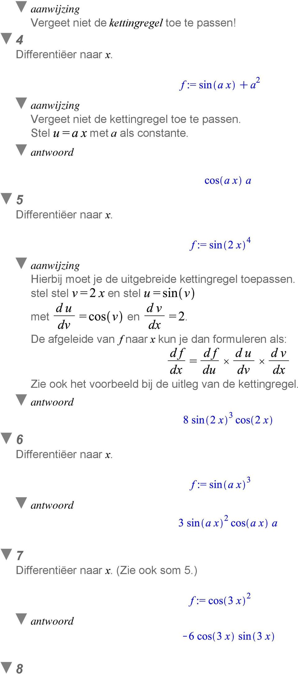 5 Hierbij moet je de uitgebreide kettingregel toepassen. stel stel en stel met en.