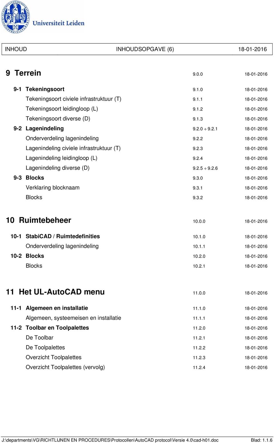 2.5 9.2.6 18-01-2016 9-3 Blocks 9.3.0 18-01-2016 Verklaring blocknaam 9.3.1 18-01-2016 Blocks 9.3.2 18-01-2016 10 Ruimtebeheer 10.0.0 18-01-2016 10-1 StabiCAD / Ruimtedefinities 10.1.0 18-01-2016 Onderverdeling lagenindeling 10.