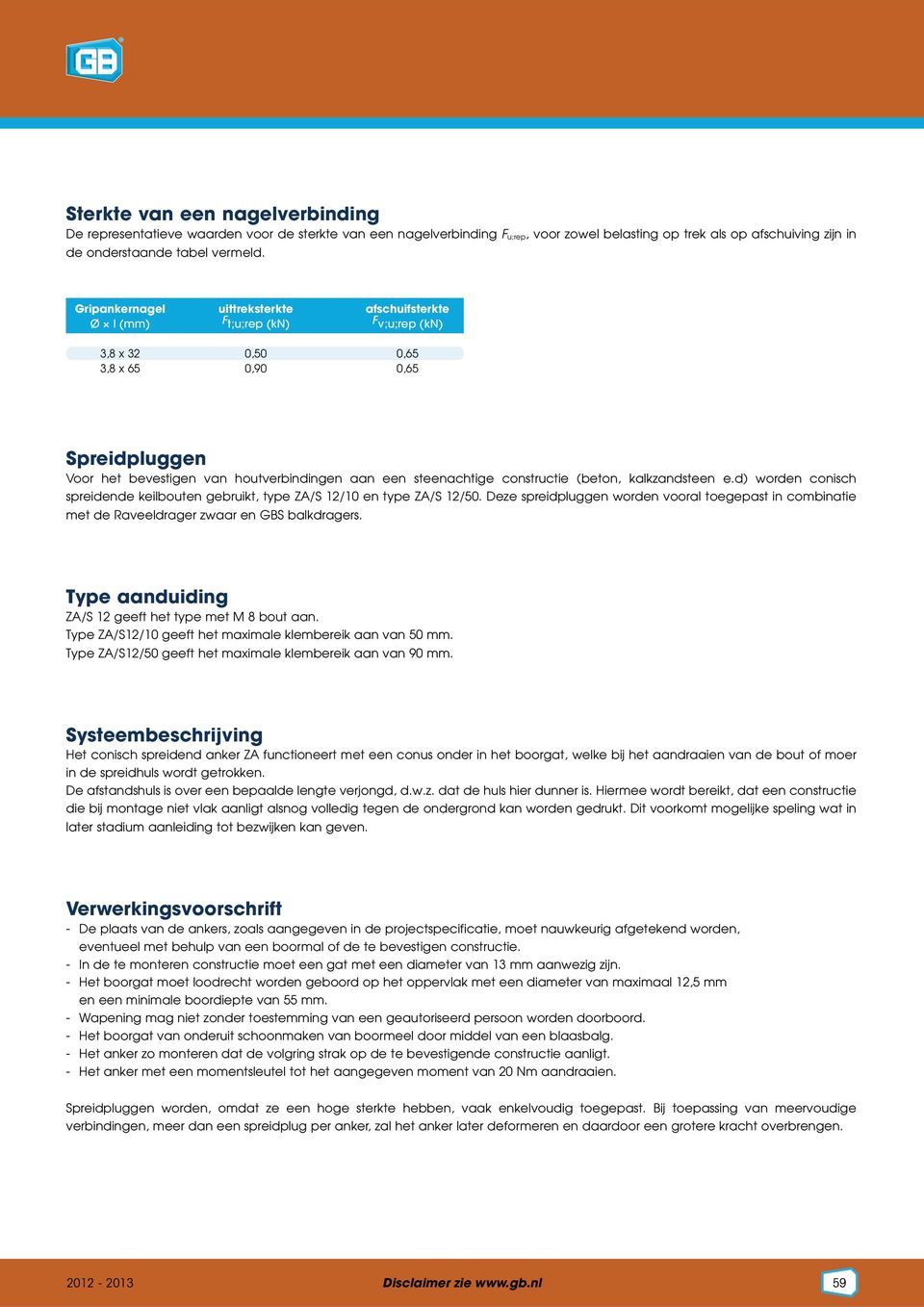 constructie (beton, kalkzandsteen e.d) worden conisch spreidende keilbouten gebruikt, type ZA/S 1/10 en type ZA/S 1/50.