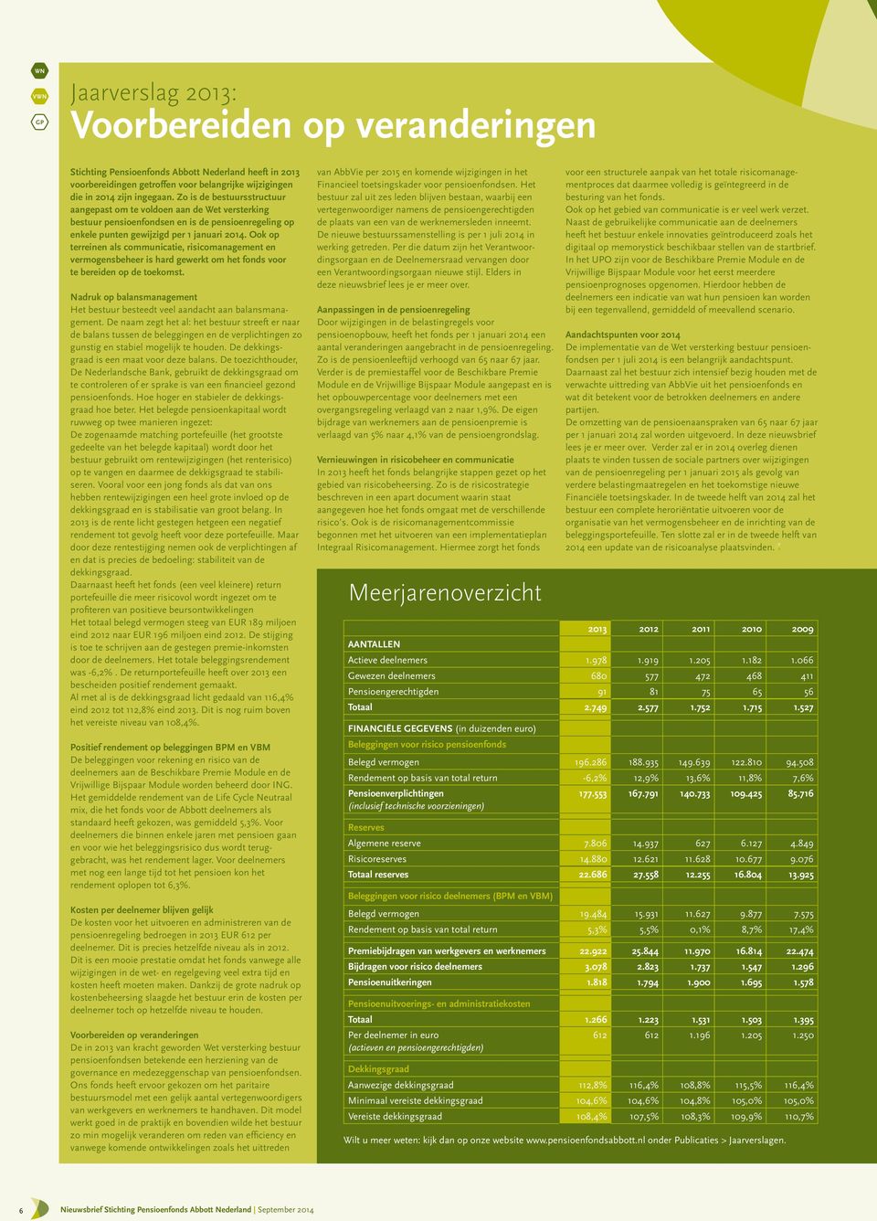 Ook op terreinen als communicatie, risicomanagement en vermogensbeheer is hard gewerkt om het fonds voor te bereiden op de toekomst.