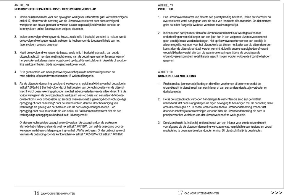 te worden tussen toepasselijkheid van het periode- en ketensysteem en het fasensysteem volgens deze cao. 2.