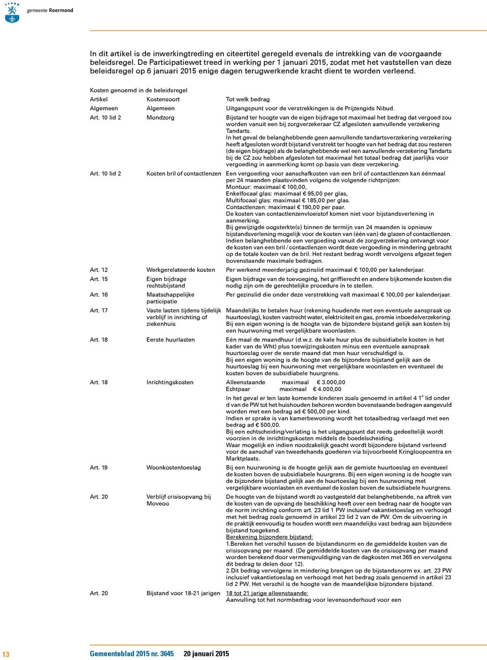 Kosten genoemd in de beleidsregel Artikel Algemeen Art. 10 lid 2 Art. 10 lid 2 Art. 12 Art. 15 Art. 16 Art. 17 Art. 18 Art. 18 Art. 19 Art. 20 Art.