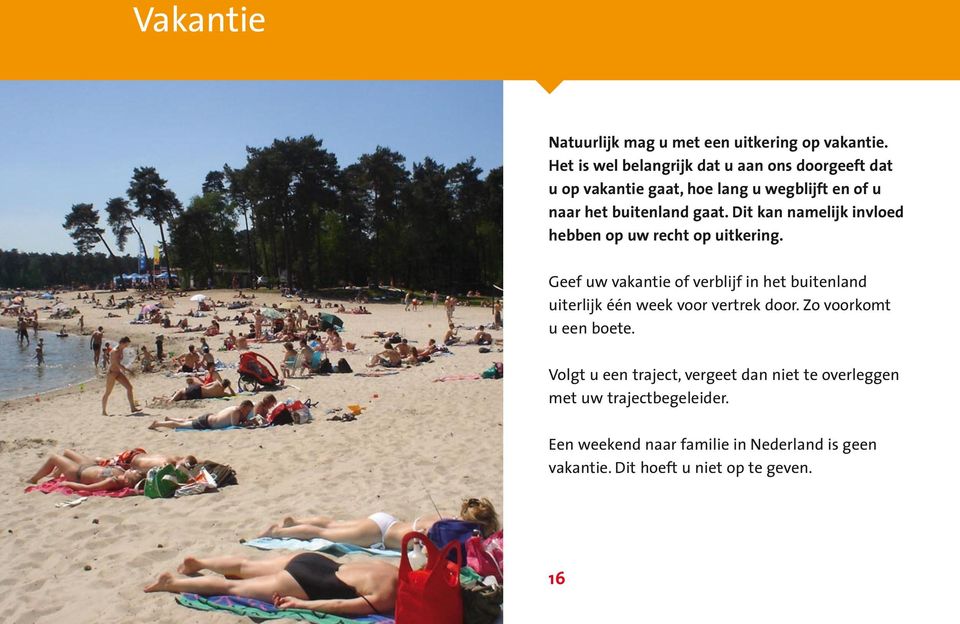 Dit kan namelijk invloed hebben op uw recht op uitkering.