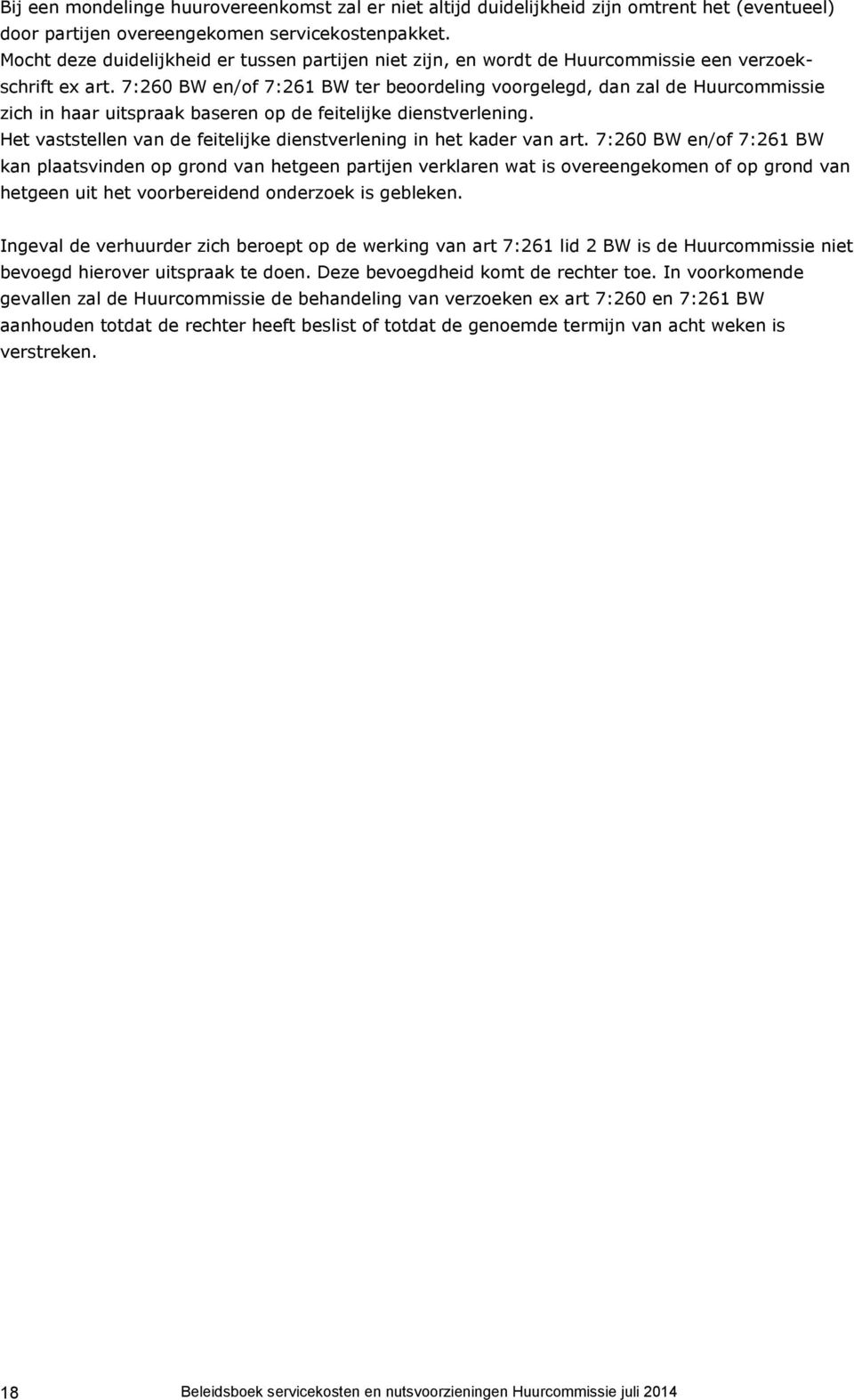 7:260 BW en/of 7:261 BW ter beoordeling voorgelegd, dan zal de Huurcommissie zich in haar uitspraak baseren op de feitelijke dienstverlening.