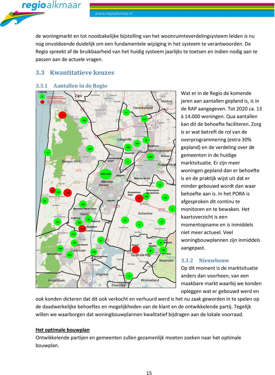 3 Kwantitatieve keuzes 3.3.1 Aantallen in de Regio Legenda X X 69 Bouwprojecten binnen bestaand bebouwd gebied Bouwprojectenbuiten bestaand bebouwd gebied 14 30 120 28 230 Duin en Bosch 17 120 533