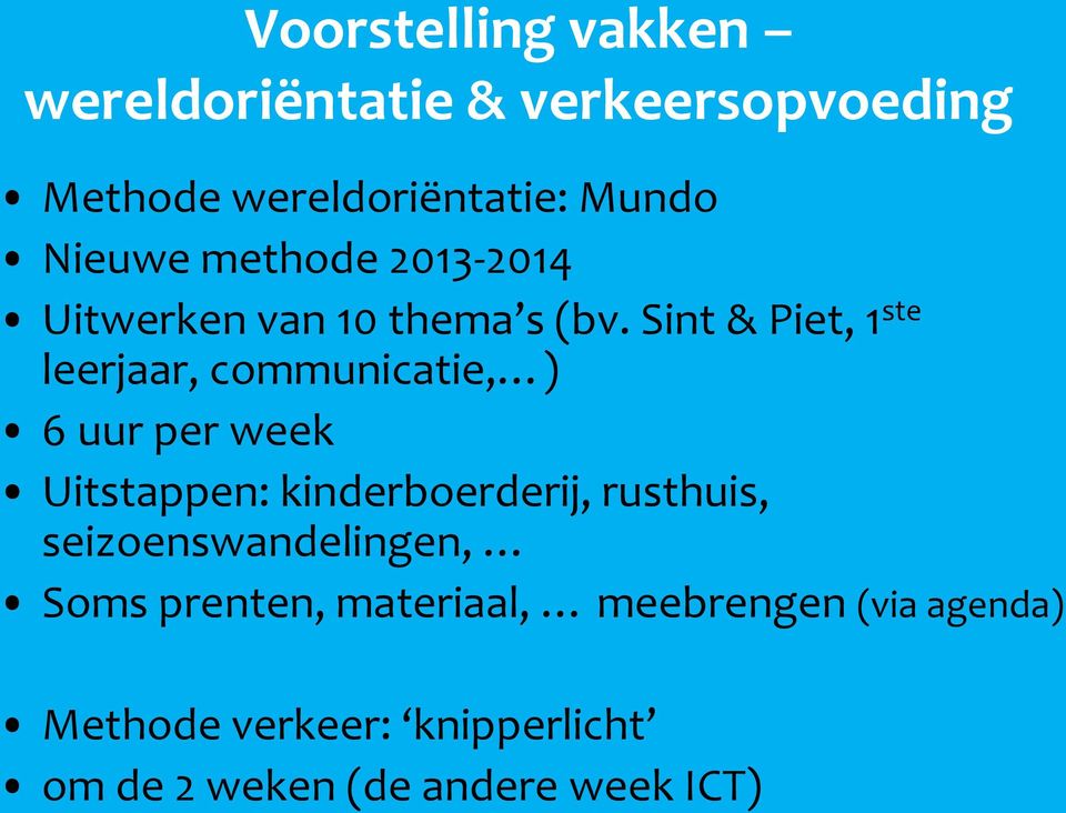 Sint & Piet, 1 ste leerjaar, communicatie, ) 6 uur per week Uitstappen: kinderboerderij,