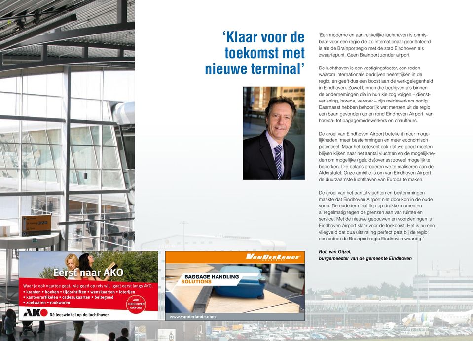 De luchthaven is een vestigingsfactor, een reden waarom internationale bedrijven neerstrijken in de regio, en geeft dus een boost aan de werkgelegenheid in Eindhoven.