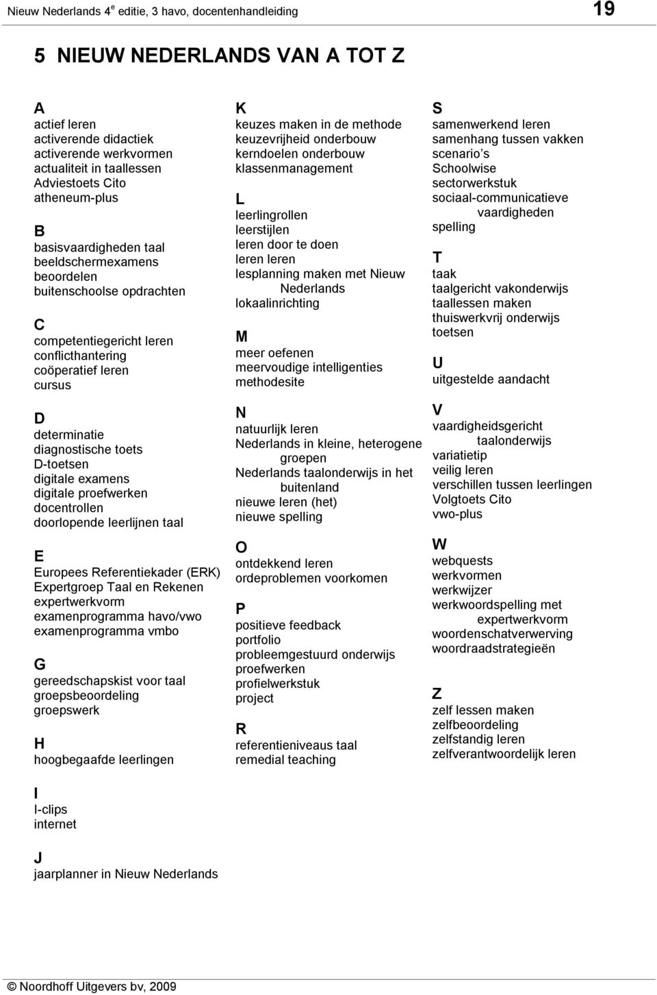 D-toetsen digitale examens digitale proefwerken docentrollen doorlopende leerlijnen taal E Europees Referentiekader (ERK) Expertgroep Taal en Rekenen expertwerkvorm examenprogramma havo/vwo