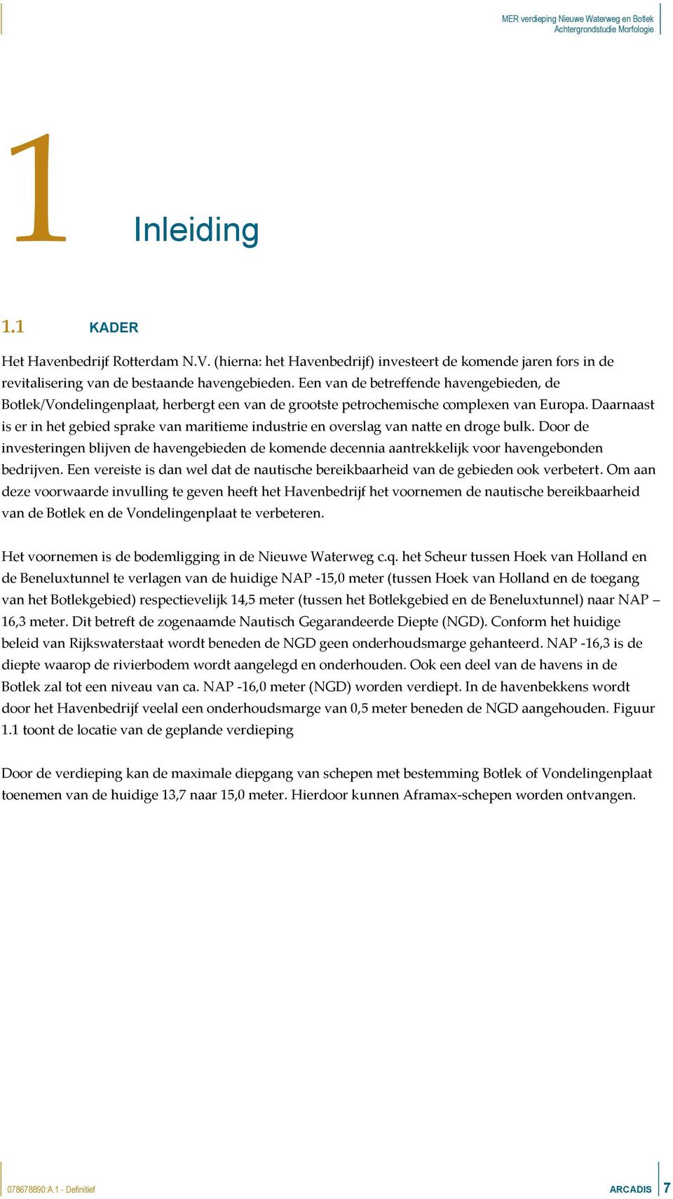 Daarnaast is er in het gebied sprake van maritieme industrie en overslag van natte en droge bulk.