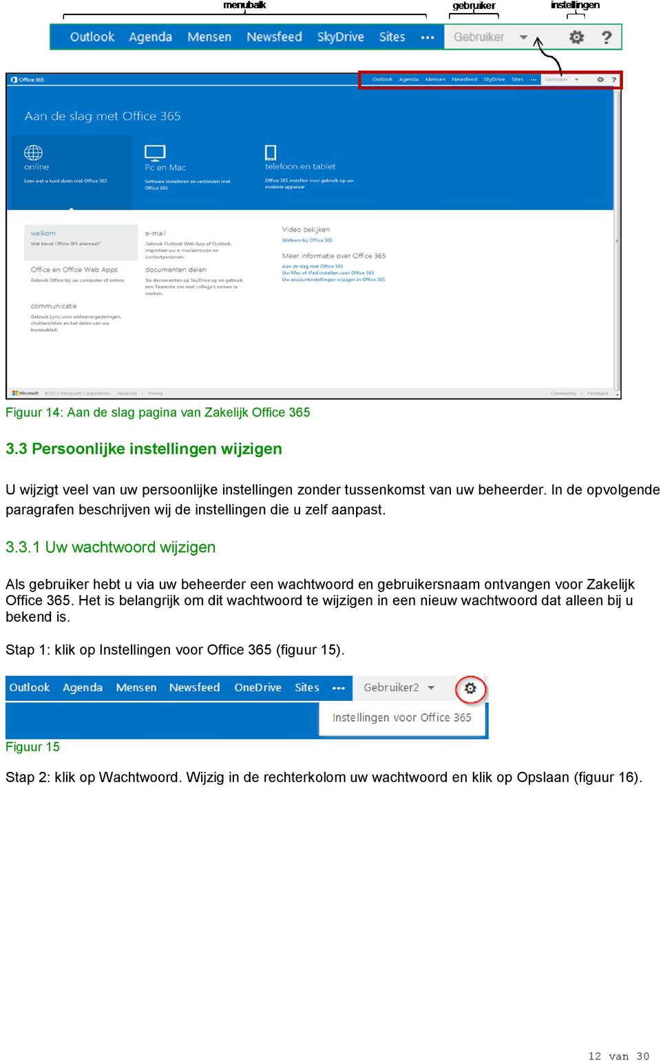 In de opvolgende paragrafen beschrijven wij de instellingen die u zelf aanpast. 3.