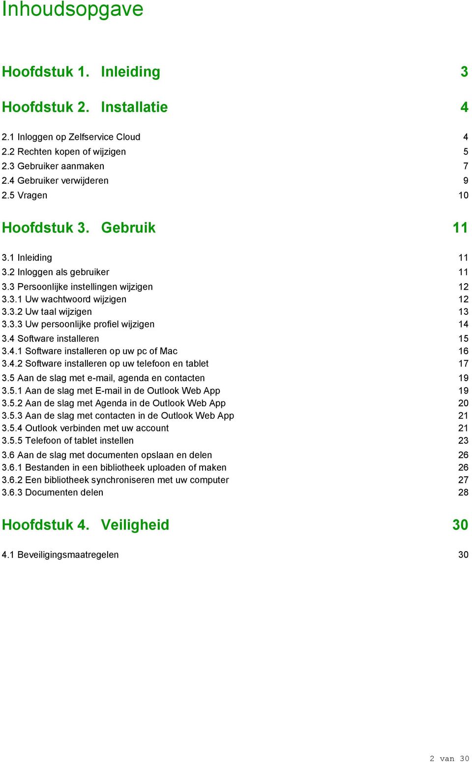 4 Software installeren 15 3.4.1 Software installeren op uw pc of Mac 16 3.4.2 Software installeren op uw telefoon en tablet 17 3.5 Aan de slag met e-mail, agenda en contacten 19 3.5.1 Aan de slag met E-mail in de Outlook Web App 19 3.