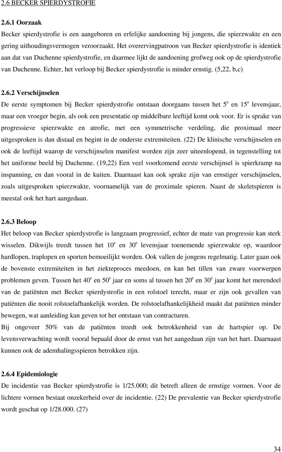 Echter, het verloop bij Becker spierdystrofie is minder ernstig. (5,22, b,c) 2.6.