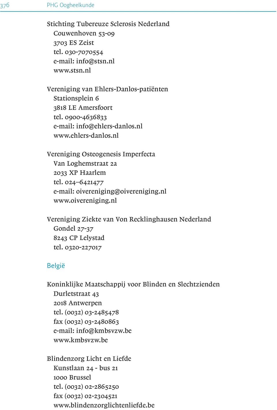nl www.ehlers-danlos.nl Vereniging Osteogenesis Imperfecta Van Loghemstraat 2a 2033 XP Haarlem tel. 024 6421477 e-mail: oivereniging@