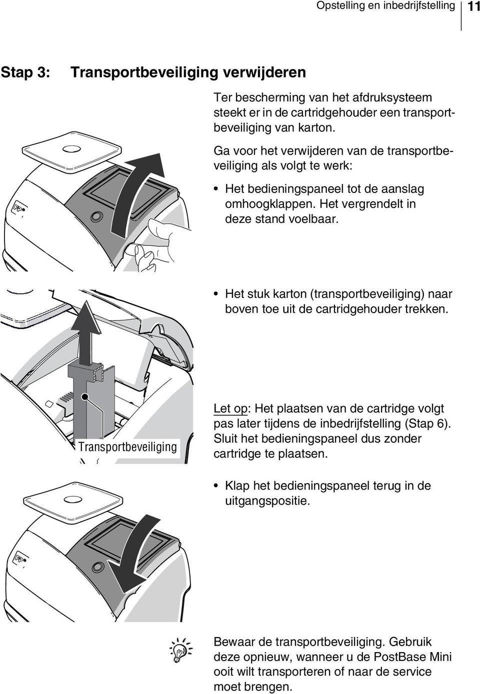 Het stuk karton (transportbeveiliging) naar boven toe uit de cartridgehouder trekken. Transportbeveiliging Let op: Het plaatsen van de cartridge volgt pas later tijdens de inbedrijfstelling (Stap 6).