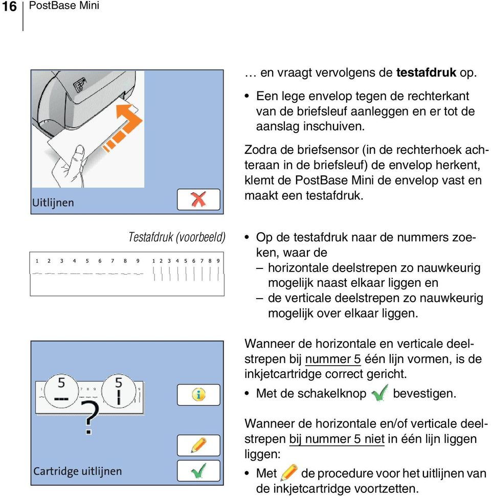 Testafdruk (voorbeeld) Op de testafdruk naar de nummers zoeken, waar de horizontale deelstrepen zo nauwkeurig mogelijk naast elkaar liggen en de verticale deelstrepen zo nauwkeurig mogelijk over