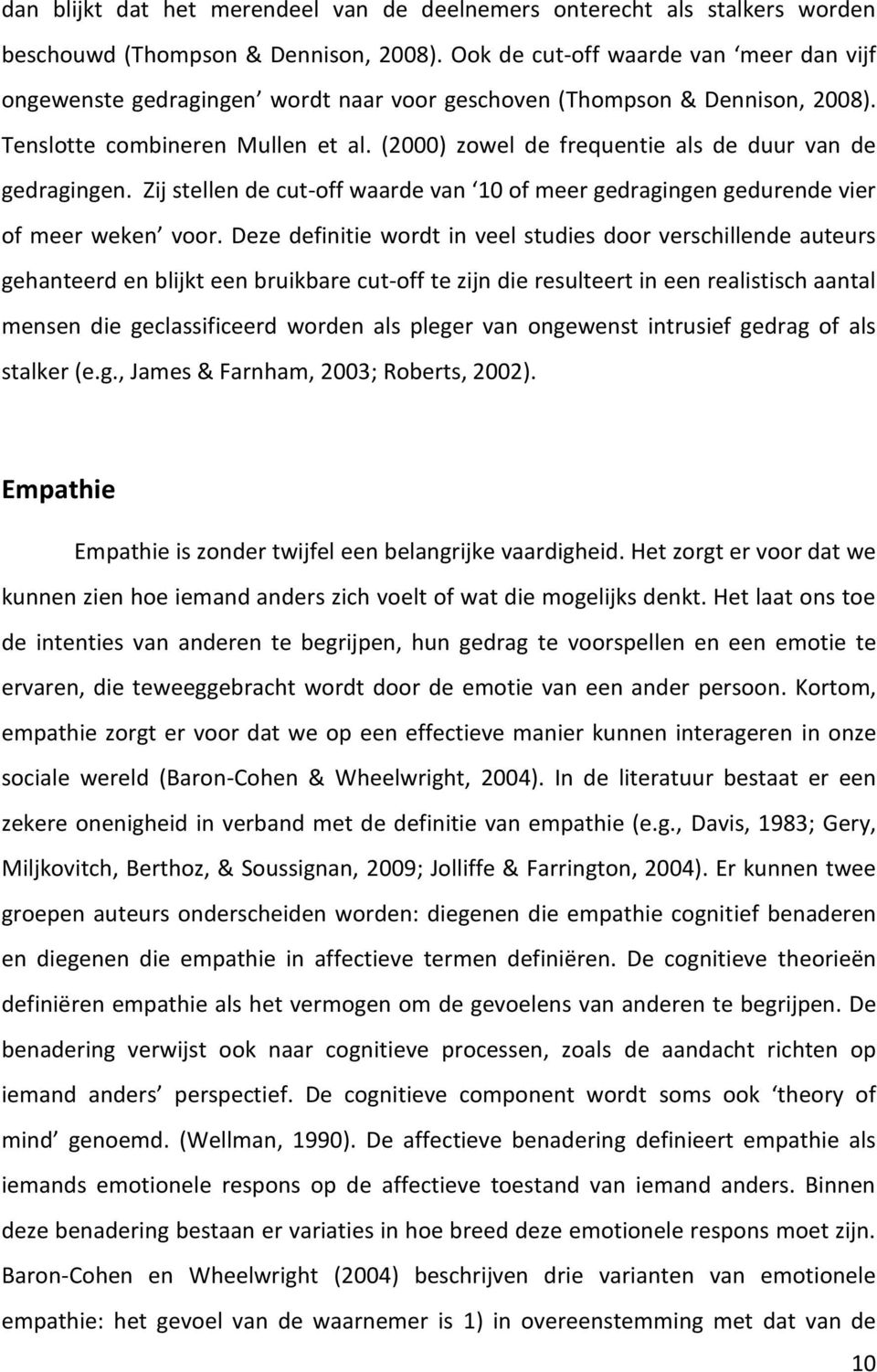 (2000) zowel de frequentie als de duur van de gedragingen. Zij stellen de cut-off waarde van 10 of meer gedragingen gedurende vier of meer weken voor.