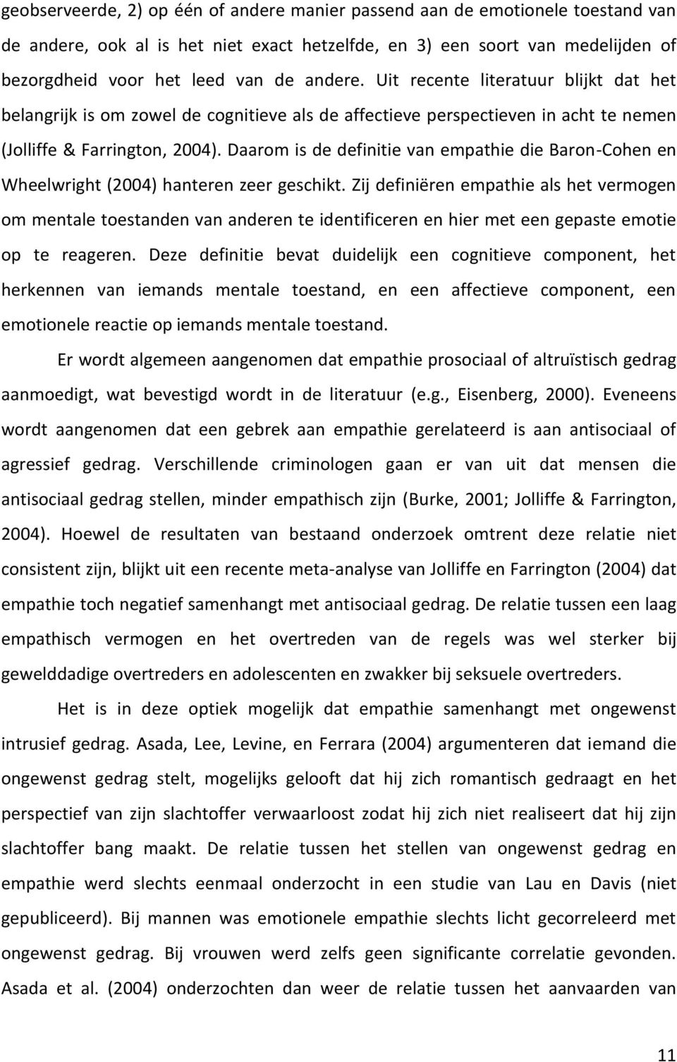 Daarom is de definitie van empathie die Baron-Cohen en Wheelwright (2004) hanteren zeer geschikt.