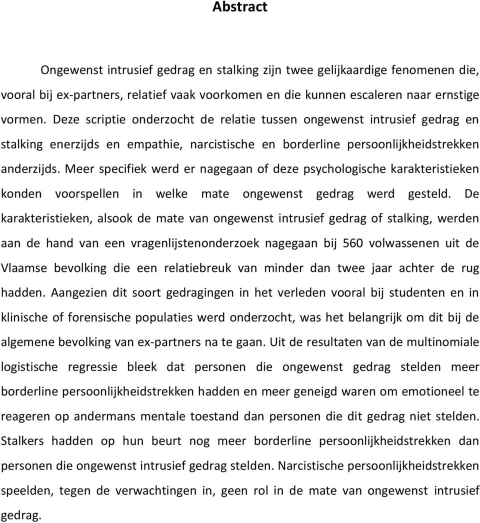 Meer specifiek werd er nagegaan of deze psychologische karakteristieken konden voorspellen in welke mate ongewenst gedrag werd gesteld.