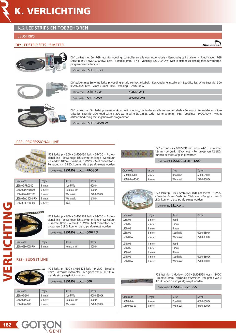 voeding en alle connectie kabels - Eenvoudig te installeren - Specificaties: Witte Ledstrip: 300 x SMD3528 Leds - 7mm x 3mm - IP68 - Voeding: 12VDC/35W Order code: LSSET5CW Order code: LSSET5WW koud