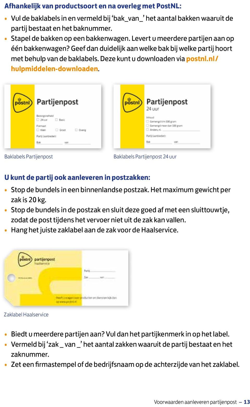 Baklabels Partijenpost Baklabels Partijenpost 24 uur U kunt de partij ook aanleveren in postzakken: Stop de bundels in een binnenlandse postzak. Het maximum gewicht per zak is 20 kg.