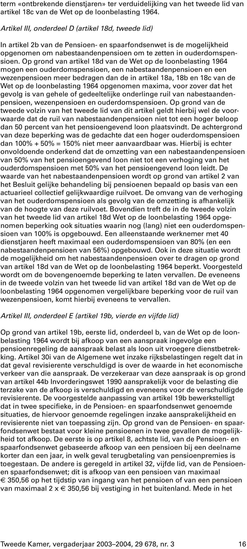 Op grond van artikel 18d van de Wet op de loonbelasting 1964 mogen een ouderdomspensioen, een nabestaandenpensioen en een wezenpensioen meer bedragen dan de in artikel 18a, 18b en 18c van de Wet op