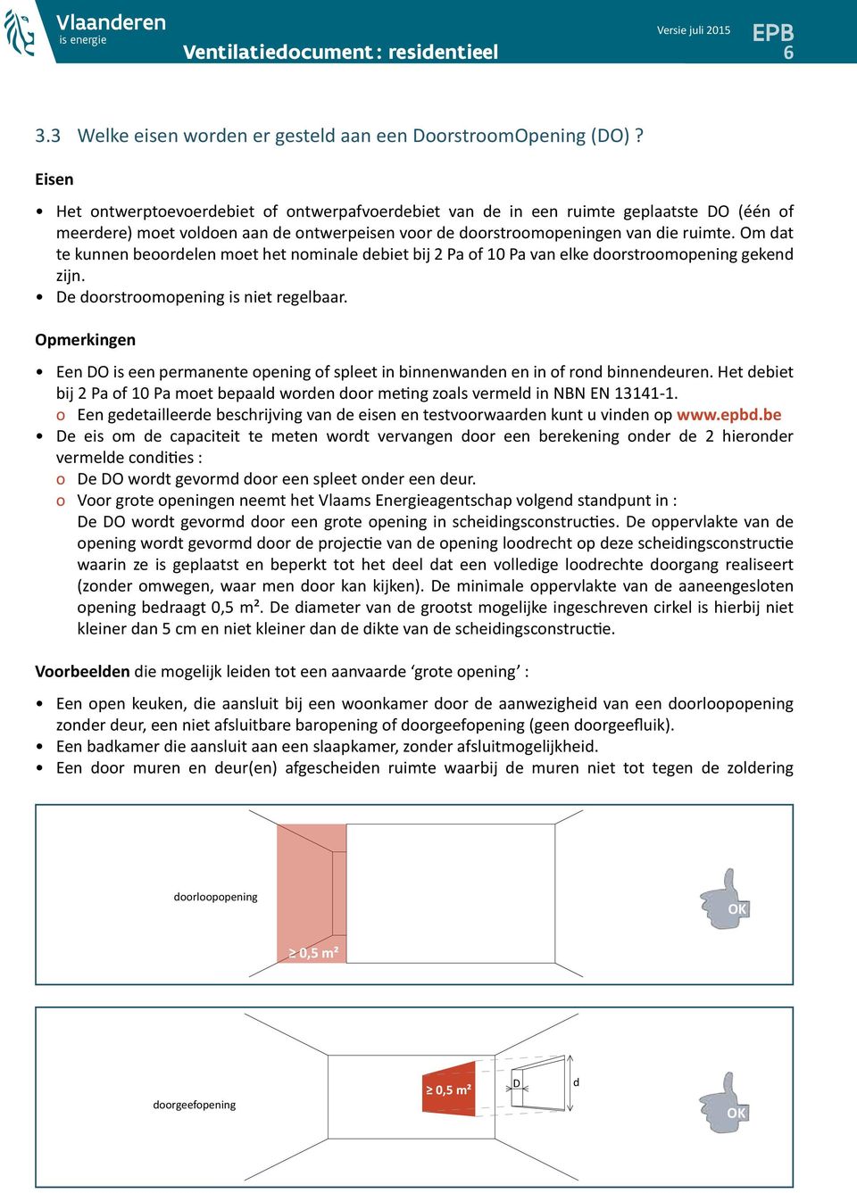 Om dat te kunnen beoordelen moet het nominale debiet bij 2 Pa of 10 Pa van elke doorstroomopening gekend zijn. De doorstroomopening is niet regelbaar.