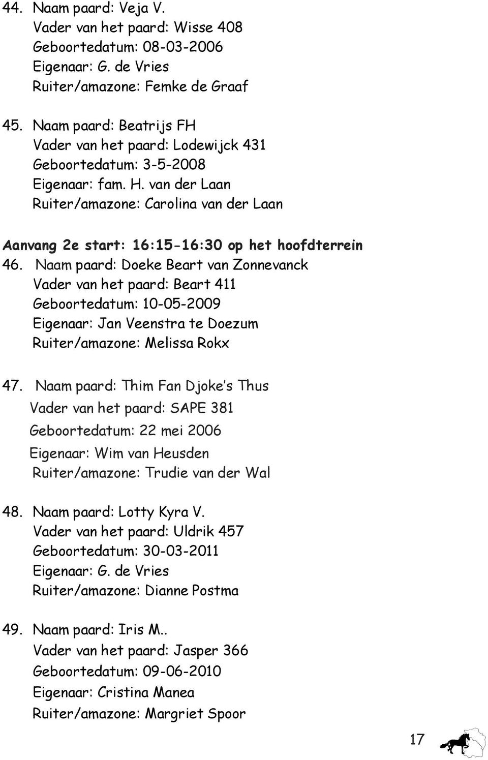 van der Laan Ruiter/amazone: Carolina van der Laan Aanvang 2e start: 16:15-16:30 op het hoofdterrein 46.