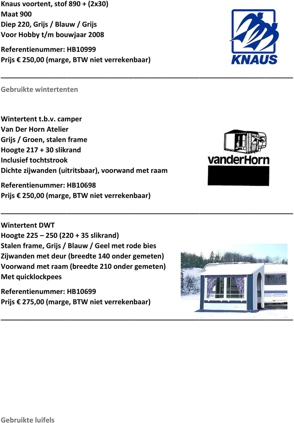 camper Van Der Horn Atelier Grijs / Groen, stalen frame Hoogte 217 + 30 slikrand Inclusief tochtstrook Dichte zijwanden (uitritsbaar), voorwand met raam Referentienummer: