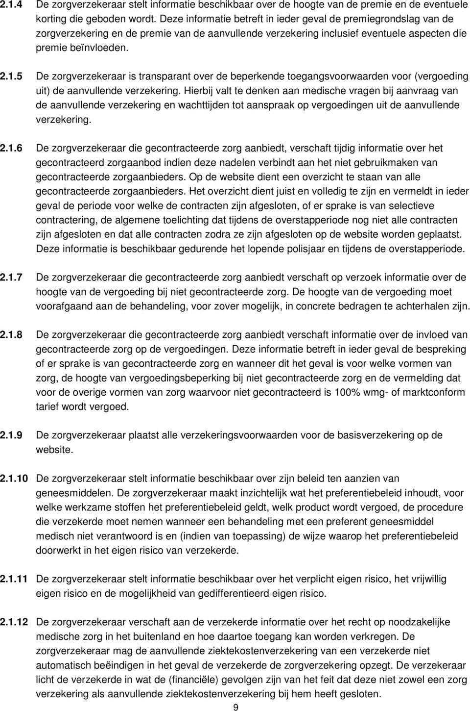 5 De zrgverzekeraar is transparant ver de beperkende tegangsvrwaarden vr (vergeding uit) de aanvullende verzekering.