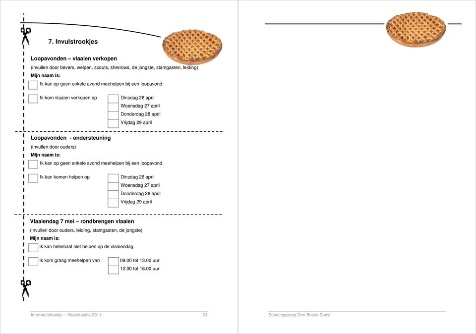 Ik kom vlaaien verkopen op Dinsdag 26 april Woensdag 27 april Donderdag 28 april Vrijdag 29 april Loopavonden - ondersteuning (invullen door ouders) Mijn naam is: Ik kan op geen enkele avond