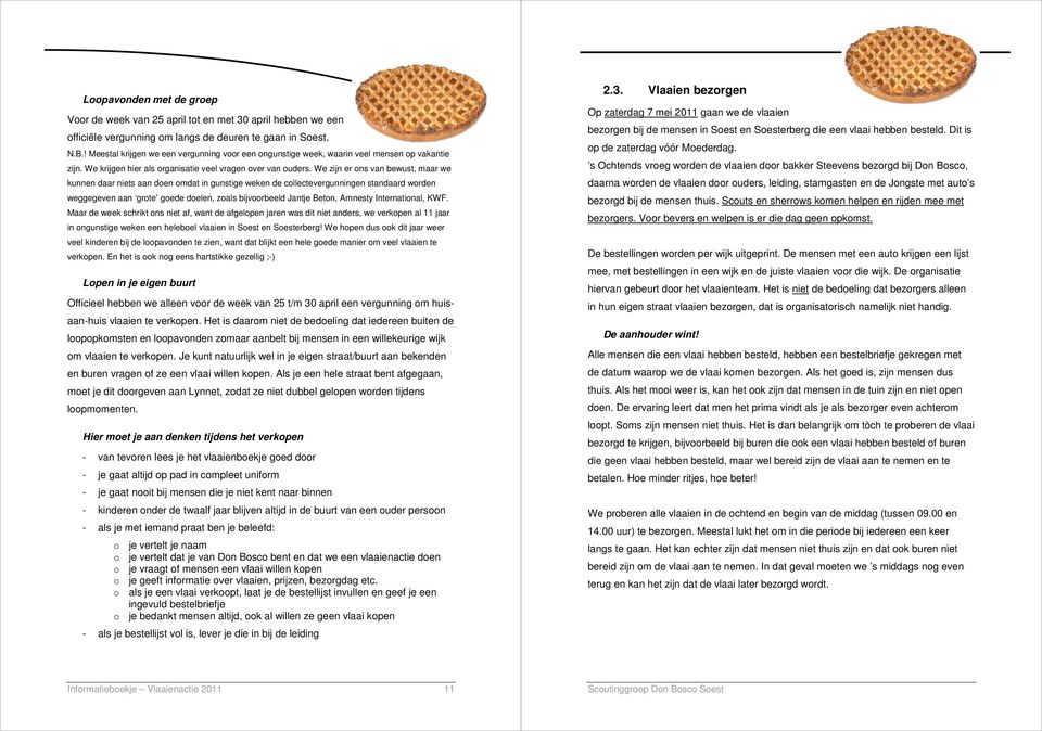 We zijn er ons van bewust, maar we kunnen daar niets aan doen omdat in gunstige weken de collectevergunningen standaard worden weggegeven aan grote goede doelen, zoals bijvoorbeeld Jantje Beton,