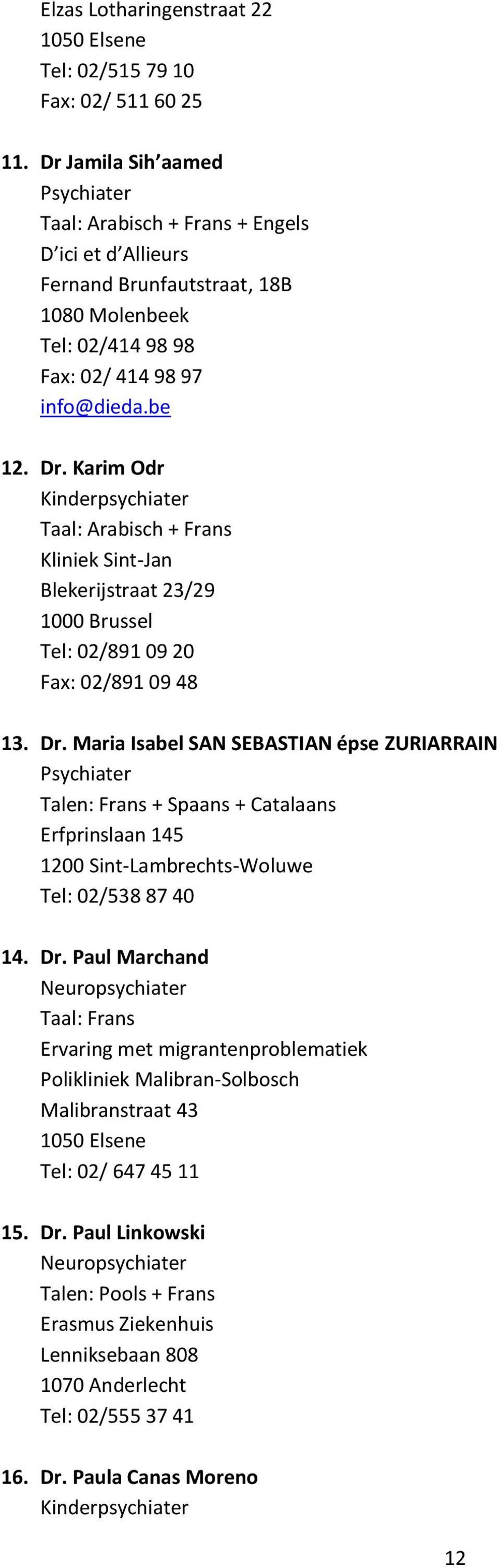 Karim Odr Kinderpsychiater Taal: Arabisch + Frans Kliniek Sint-Jan Blekerijstraat 23/29 Tel: 02/891 09 20 Fax: 02/891 09 48 13. Dr.