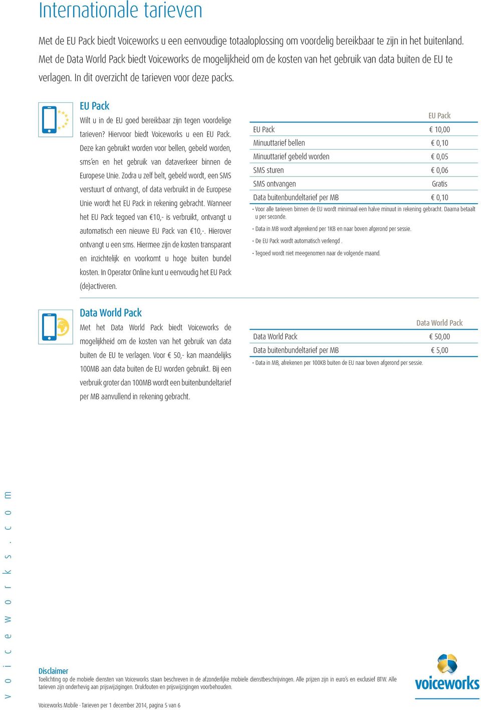 EU Pack Wilt u in de EU goed bereikbaar zijn tegen voordelige tarieven? Hiervoor biedt Voiceworks u een EU Pack.