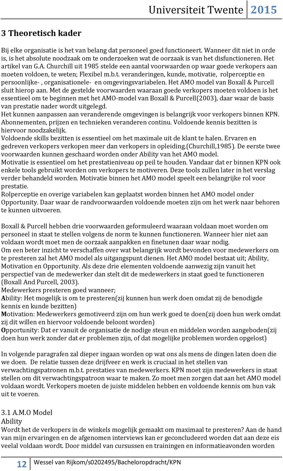 Churchill uit 1985 stelde een aantal voorwaarden op waar goede verkopers aan moeten voldoen, te weten; Flexibel m.b.t. veranderingen, kunde, motivatie, rolperceptie en persoonlijke-, organisationele- en omgevingsvariabelen.