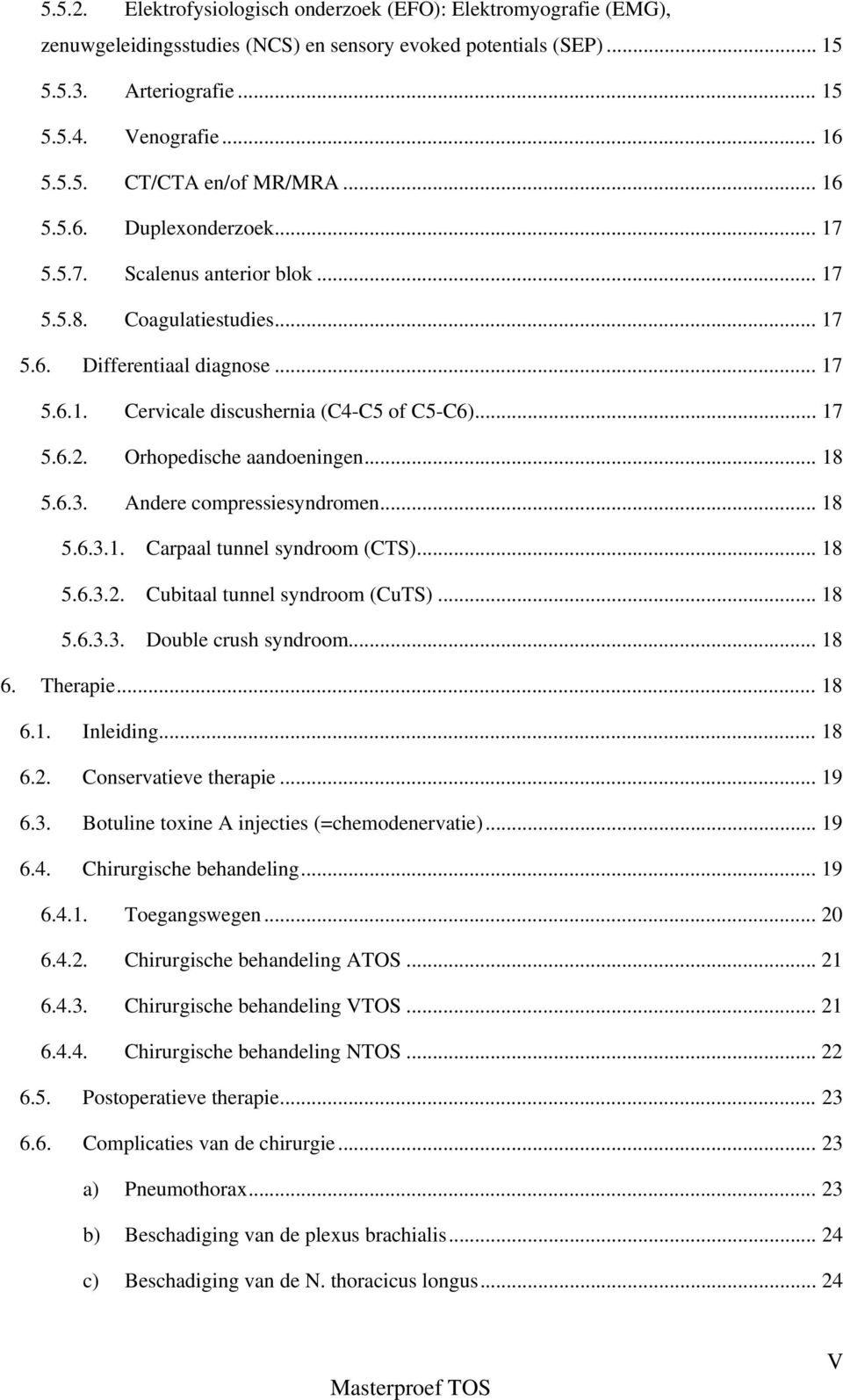 Orhopedische aandoeningen... 18 5.6.3. Andere compressiesyndromen... 18 5.6.3.1. Carpaal tunnel syndroom (CTS)... 18 5.6.3.2. Cubitaal tunnel syndroom (CuTS)... 18 5.6.3.3. Double crush syndroom.