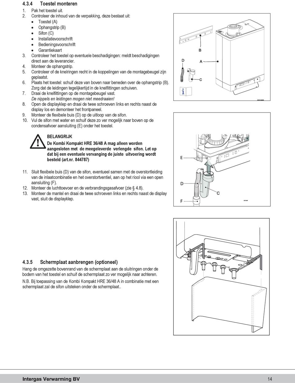 Controleer het toestel op eventuele beschadigingen: meldt beschadigingen direct aan de leverancier. 4. Monteer de ophangstrip. 5.