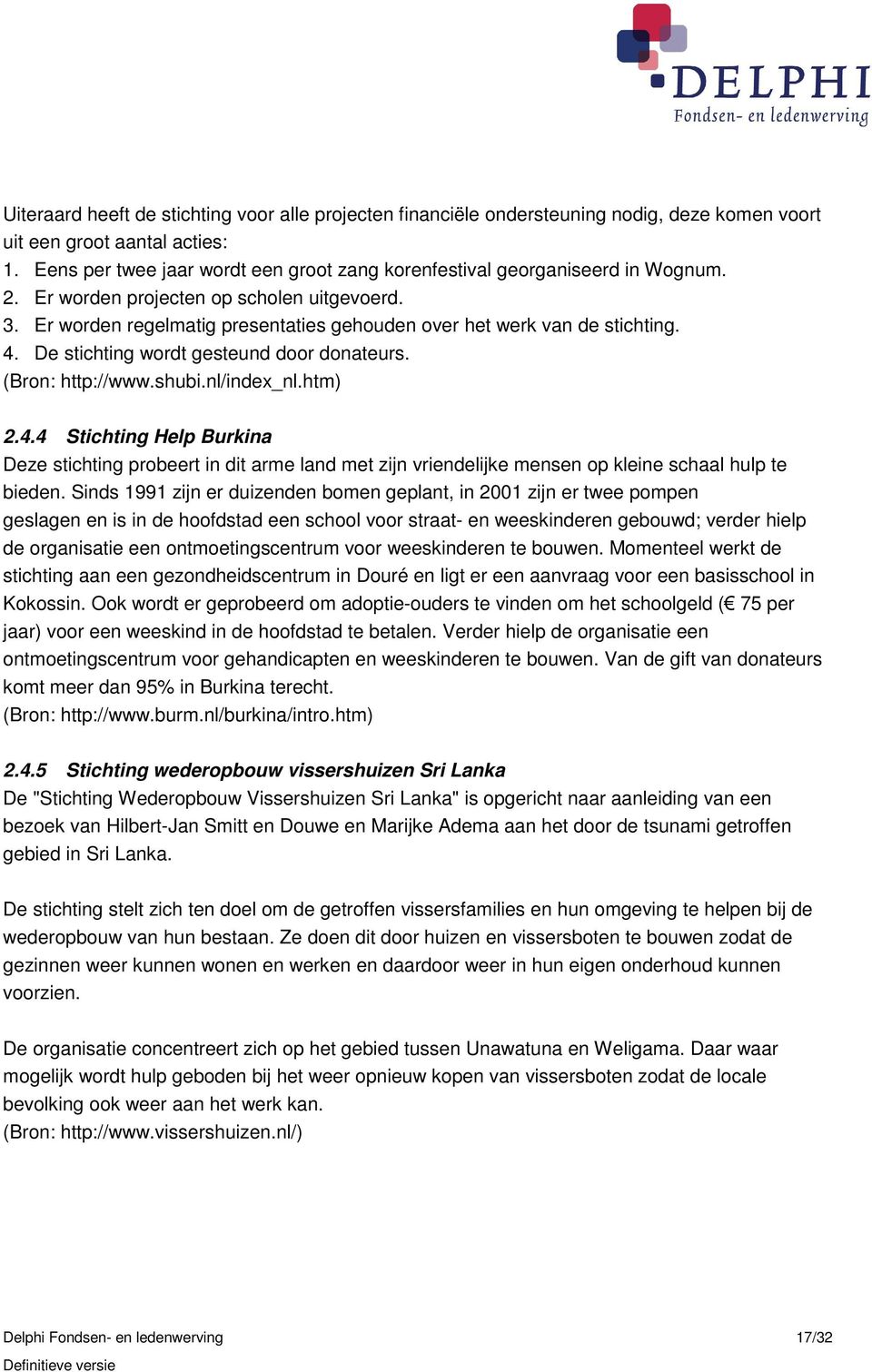 Er worden regelmatig presentaties gehouden over het werk van de stichting. 4.