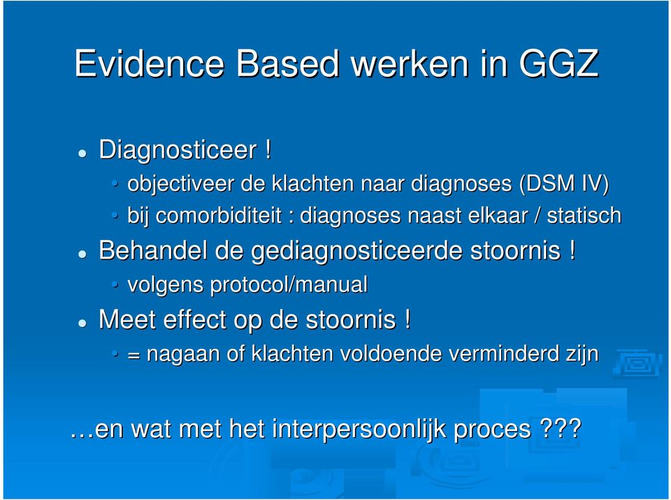 naast elkaar / statisch Behandel de gediagnosticeerde stoornis!