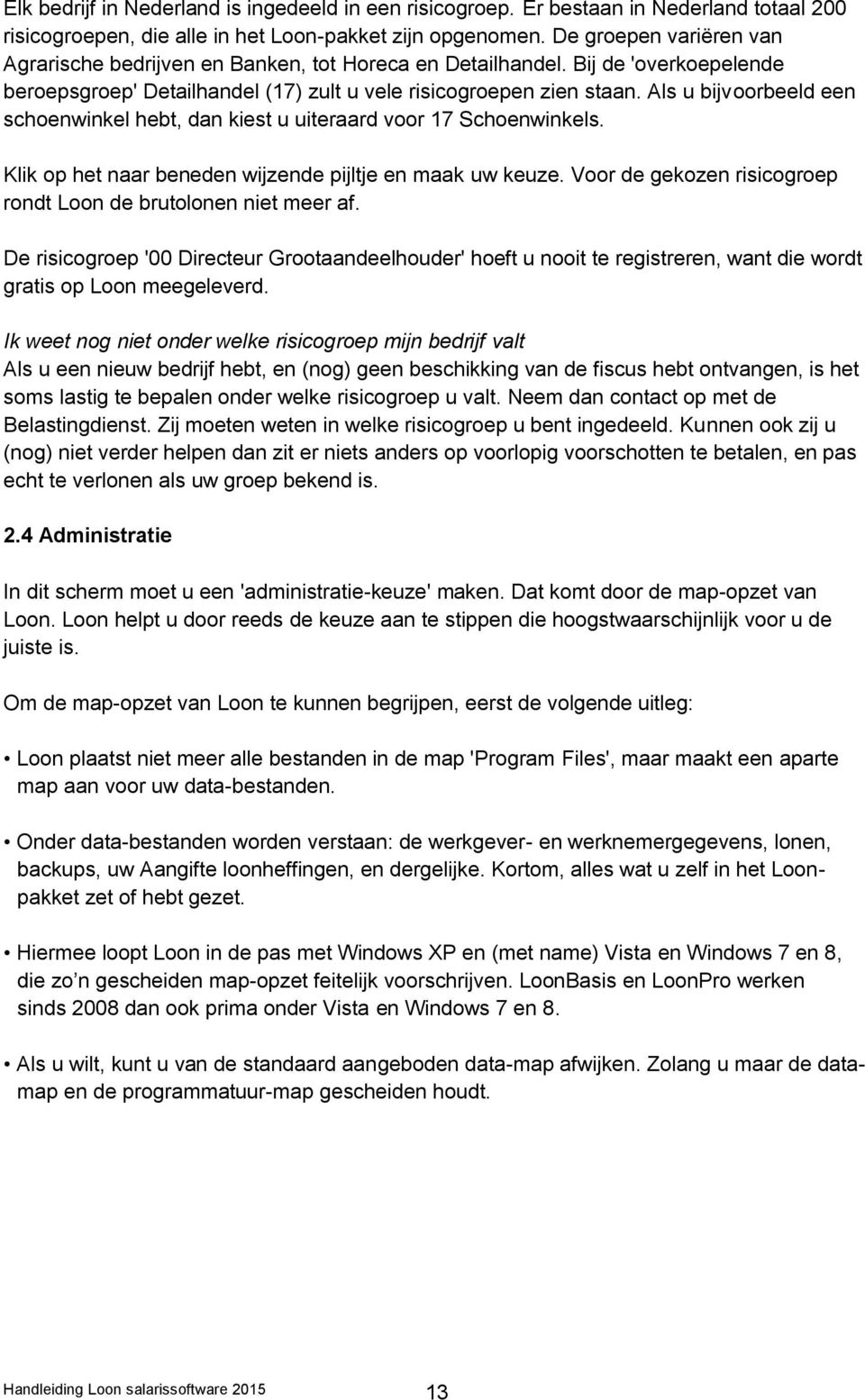 Als u bijvoorbeeld een schoenwinkel hebt, dan kiest u uiteraard voor 17 Schoenwinkels. Klik op het naar beneden wijzende pijltje en maak uw keuze.