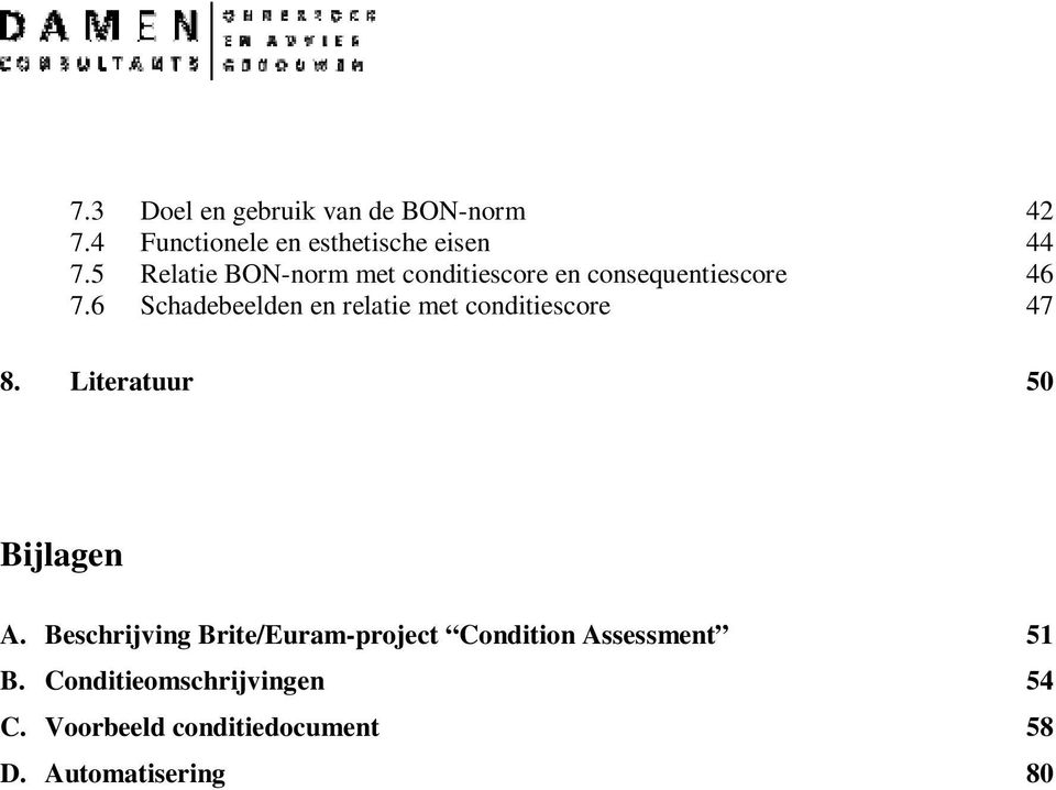 6 Schadebeelden en relatie met conditiescore 47 8. Literatuur 50 Bijlagen A.
