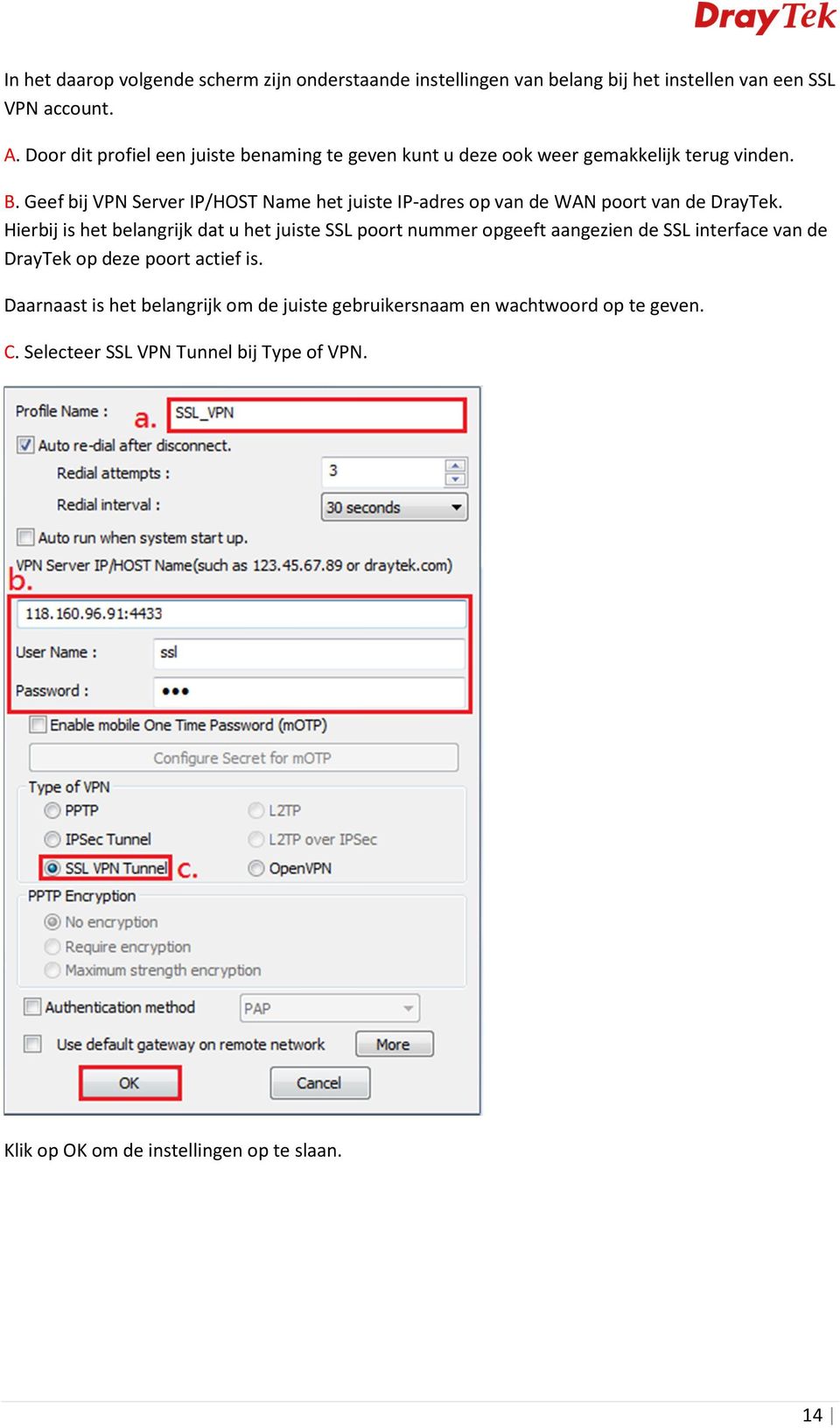 Geef bij VPN Server IP/HOST Name het juiste IP-adres op van de WAN poort van de DrayTek.