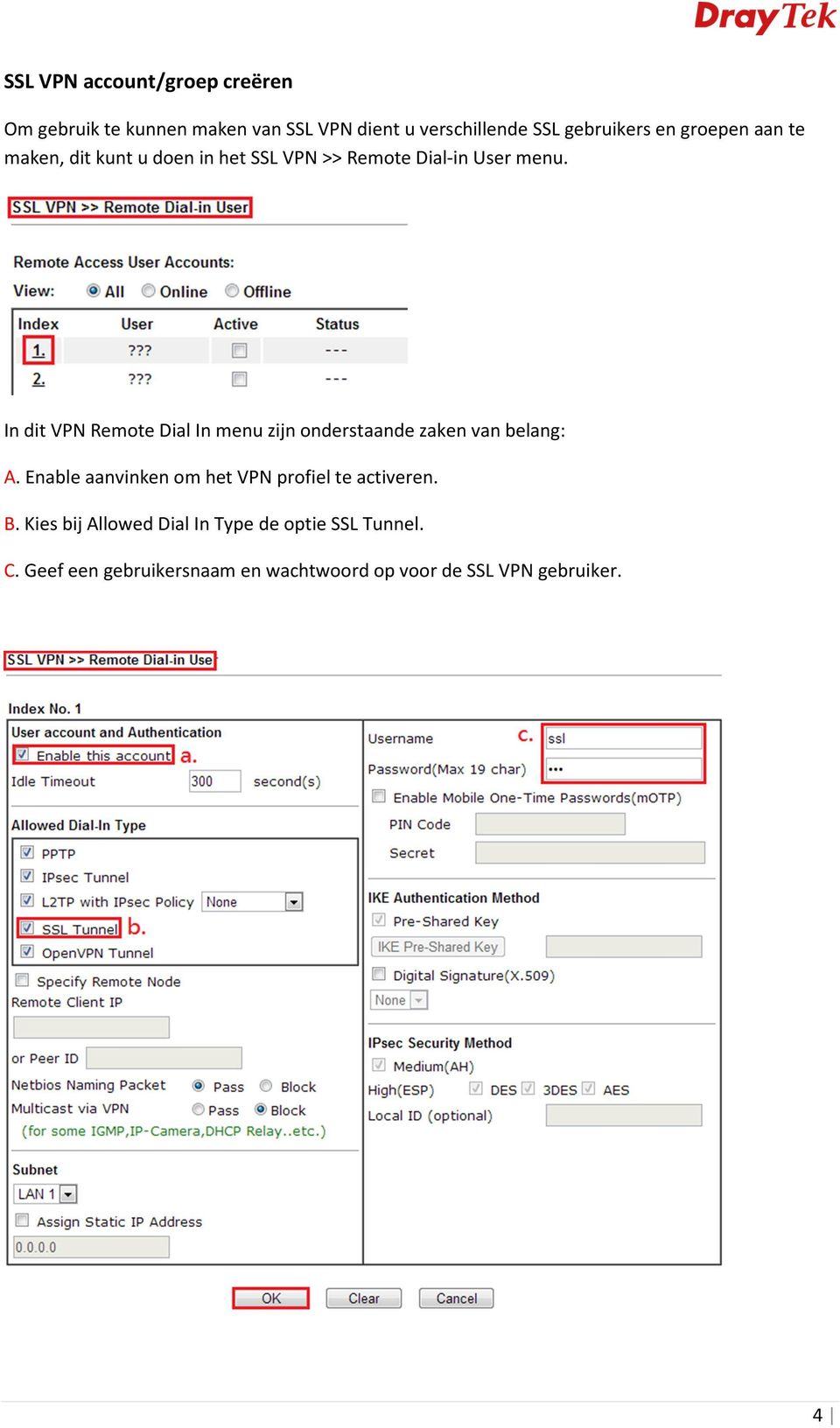 In dit VPN Remote Dial In menu zijn onderstaande zaken van belang: A.