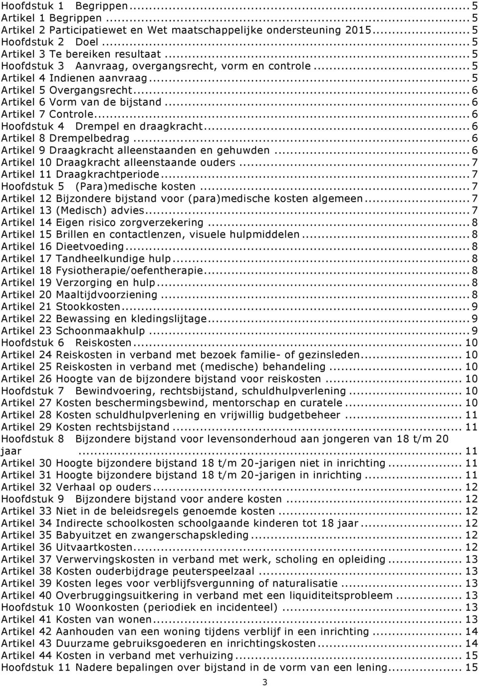 .. 6 Hoofdstuk 4 Drempel en draagkracht... 6 Artikel 8 Drempelbedrag... 6 Artikel 9 Draagkracht alleenstaanden en gehuwden... 6 Artikel 10 Draagkracht alleenstaande ouders.