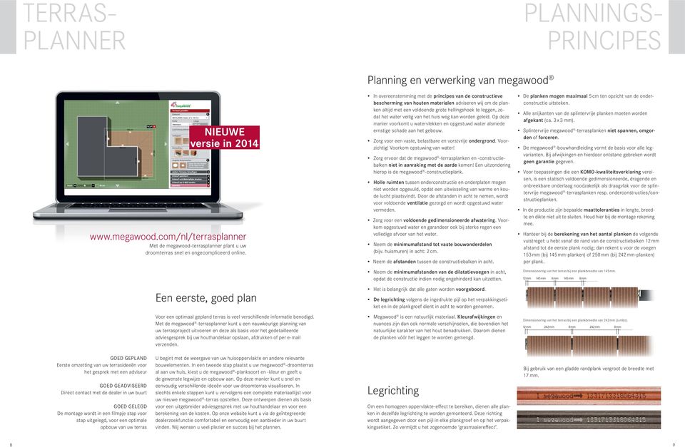 Met de megawood -terrasplanner kunt u een nauwkeurige planning van uw terrasproject uitvoeren en deze als basis voor het gedetailleerde adviesgesprek bij uw houthandelaar opslaan, afdrukken of per